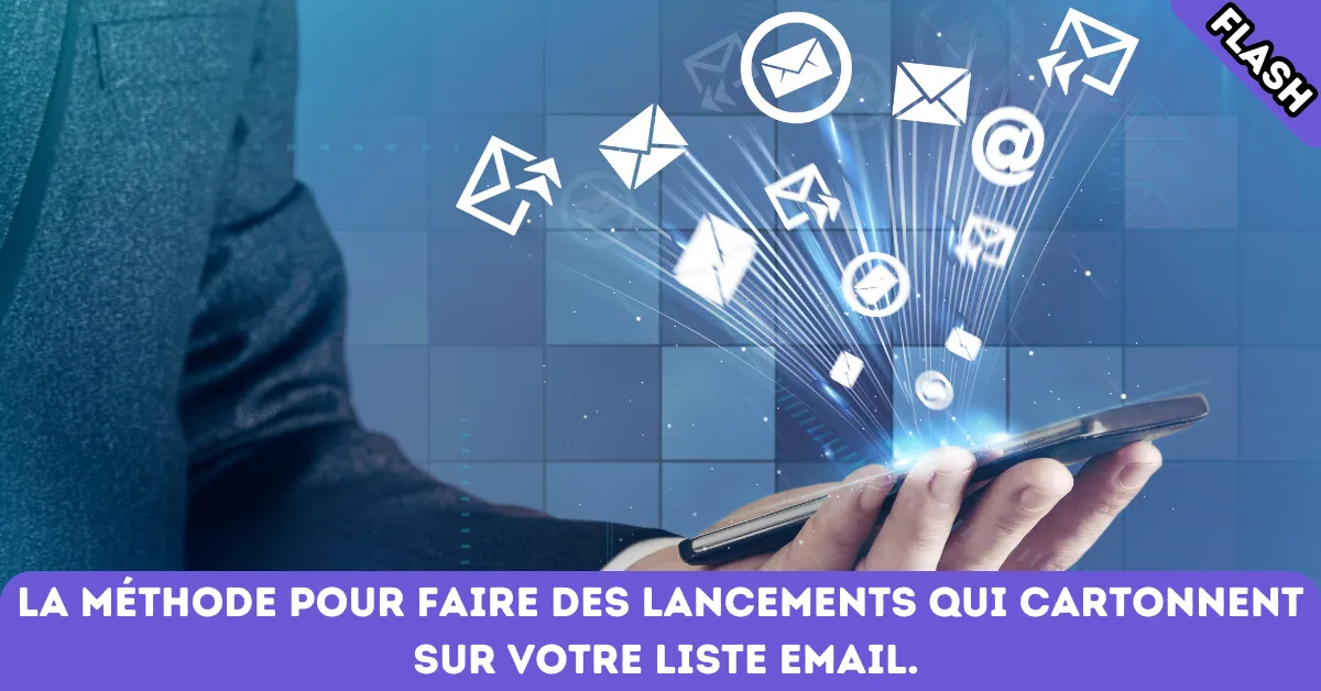 La méthode pour faire des lancements qui cartonnent sur votre liste email