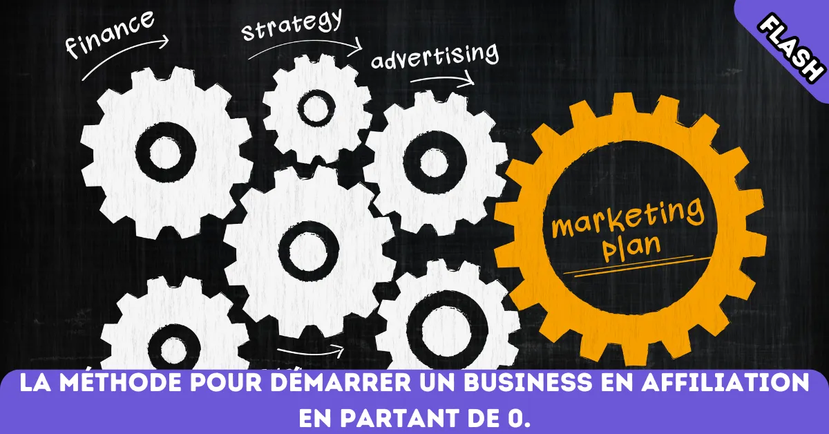 La méthode pour démarrer un business en affiliation en partant de 0