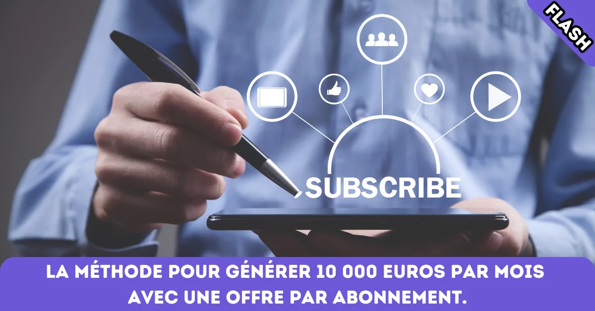 La méthode pour générer 10 000 euros par mois avec une offre par abonnement